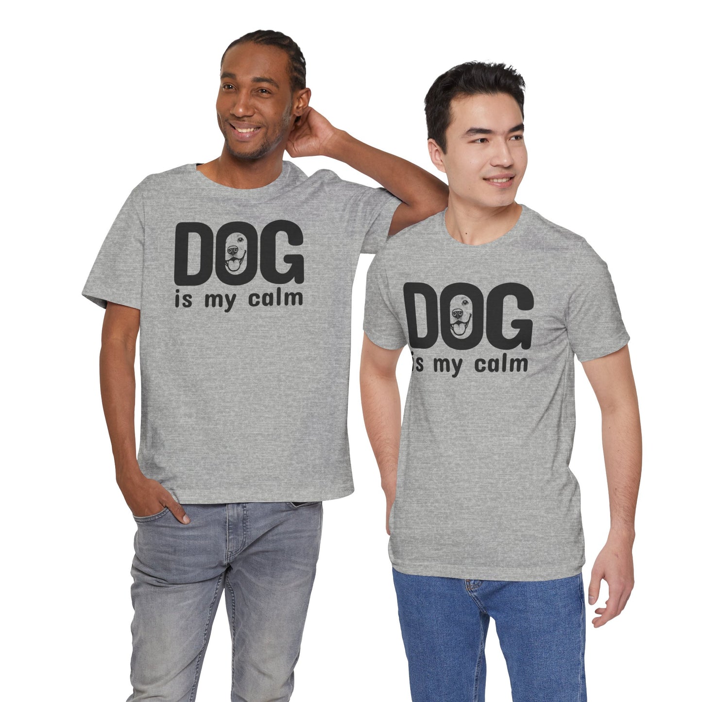 Unisex Jersey Short Sleeve Tee Dog is my calm