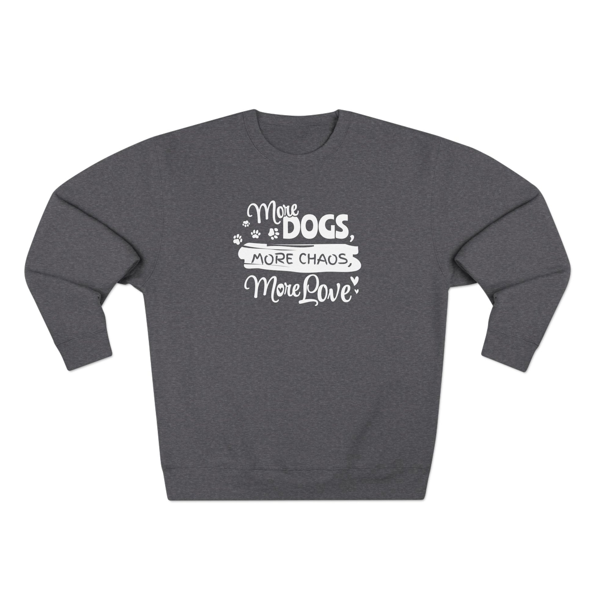 Gray sweatshirt with white text 'More Dogs, More Chaos, More Love' on a white background