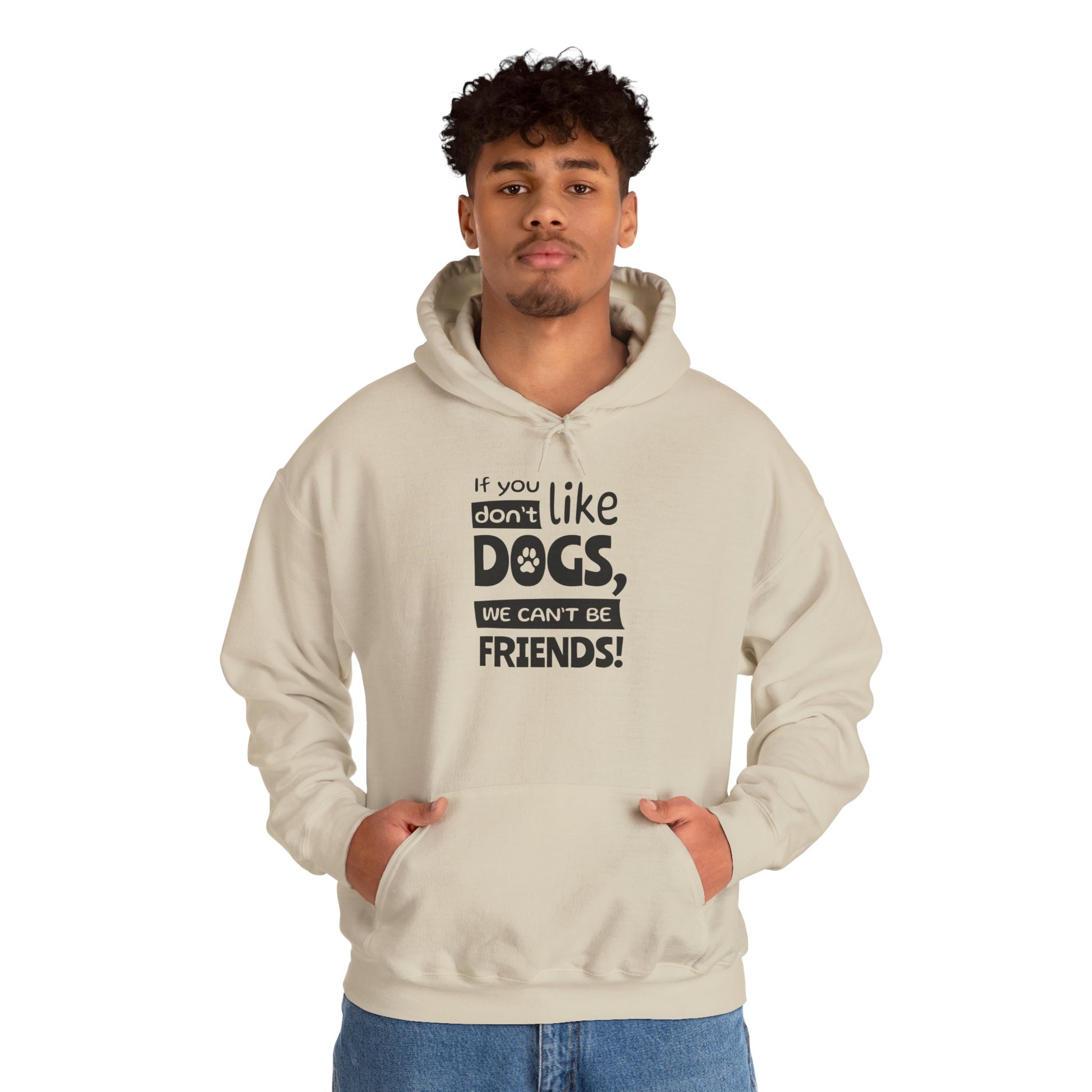 Person wearing a beige hoodie with text 'If you don't like dogs, we can't be friends!' on a white background