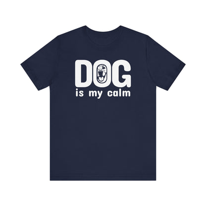 Unisex Jersey Short Sleeve Tee Dog is my calm