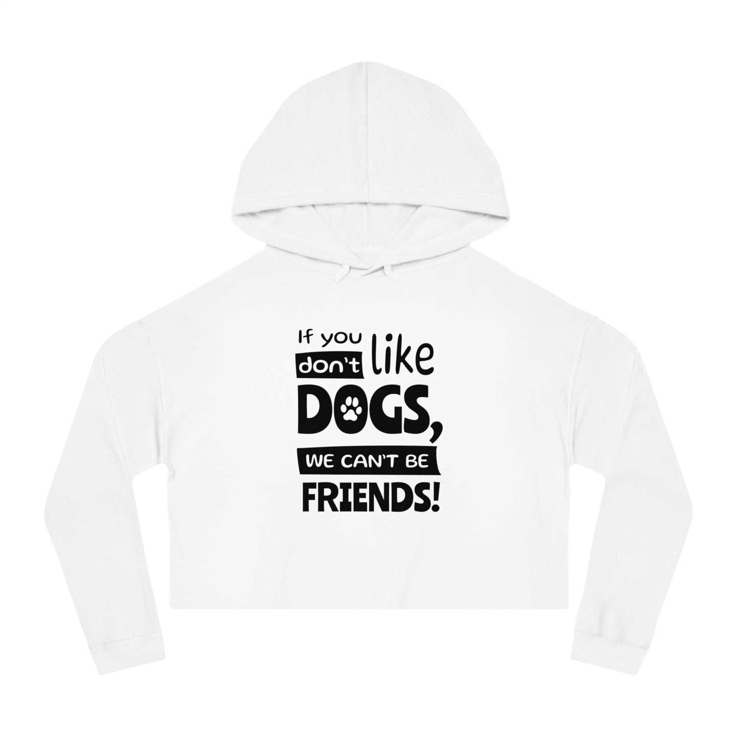 White hoodie with text 'If you don't like dogs, we can't be friends!' on a white background