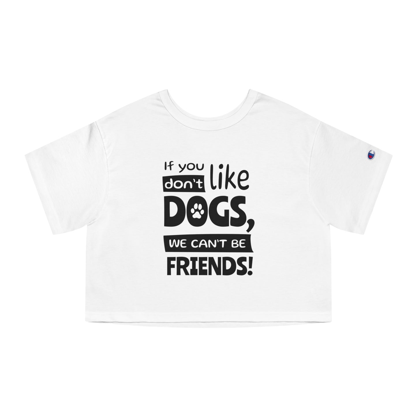 White t-shirt with black text 'If you don't like dogs, we can't be friends!' on a white background
