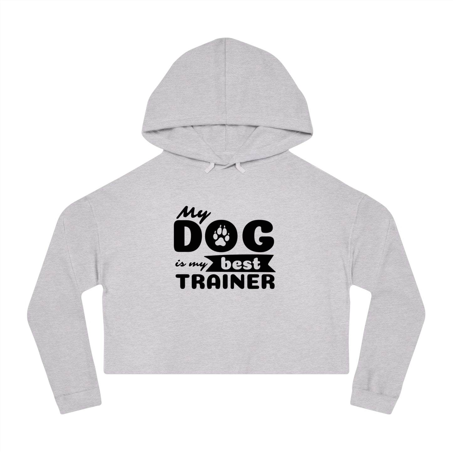 Gray cropped hoodie with 'My dog is my best trainer' text on a white background