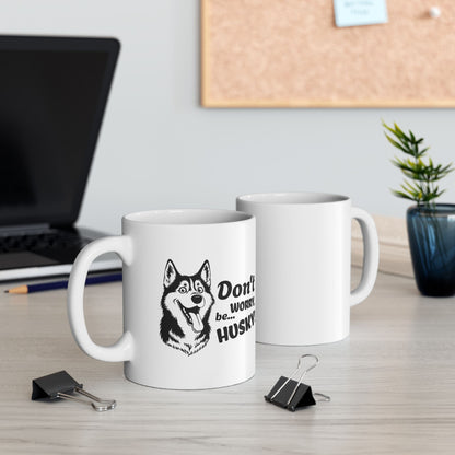 Don’t Worry, Be… Husky - Ceramic Mug