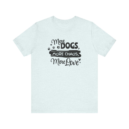 Light blue t-shirt with black text 'More Dogs, More Chaos, More Love' on a white background