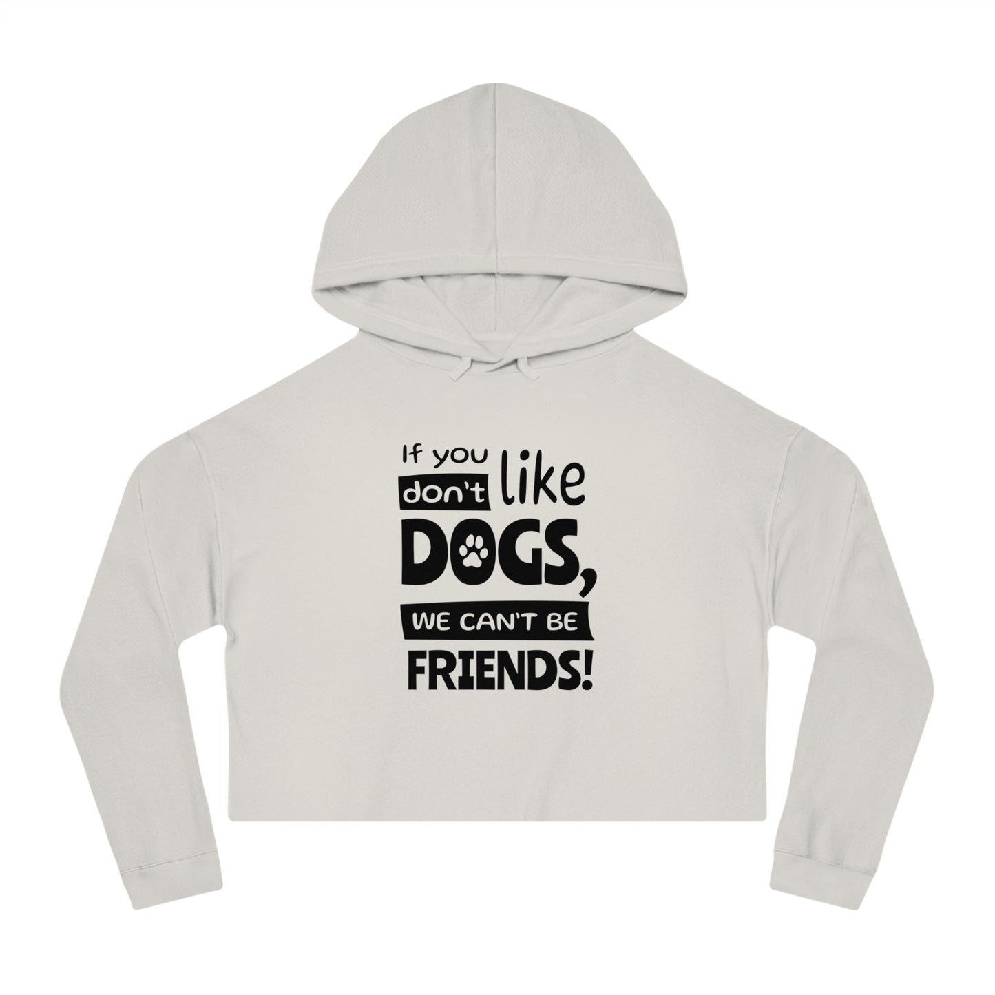 Light gray cropped hoodie with text 'If you like dogs, we can't be friends!' on a white background
