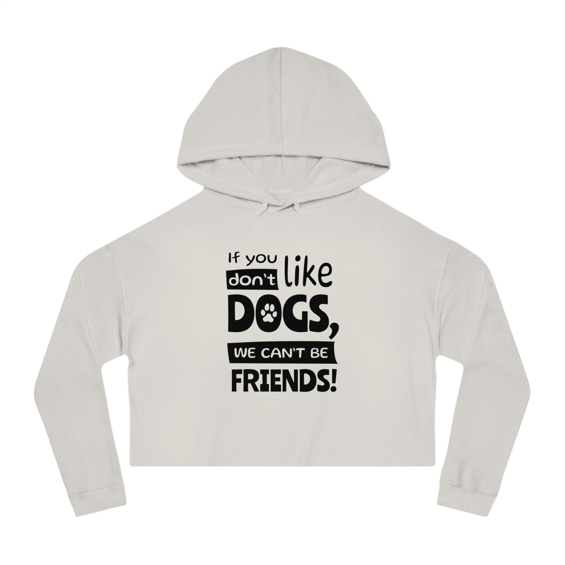 Light gray cropped hoodie with text 'If you like dogs, we can't be friends!' on a white background