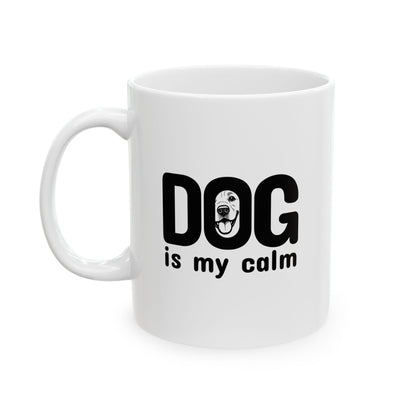 Ceramic Mug, (11oz, 15oz) Dog is my calm