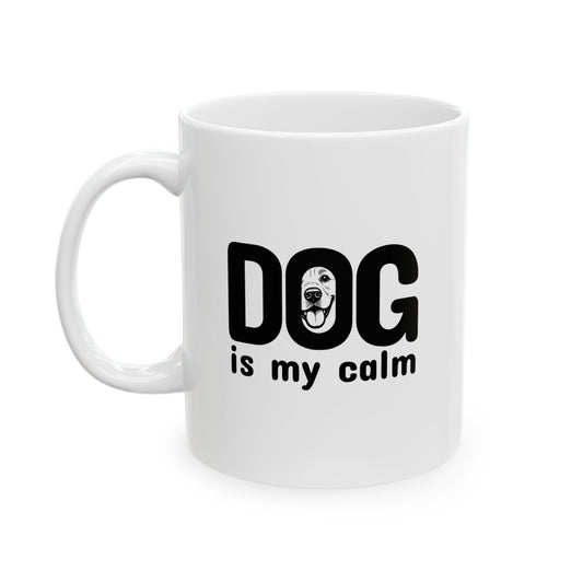 Ceramic Mug, (11oz, 15oz) Dog is my calm