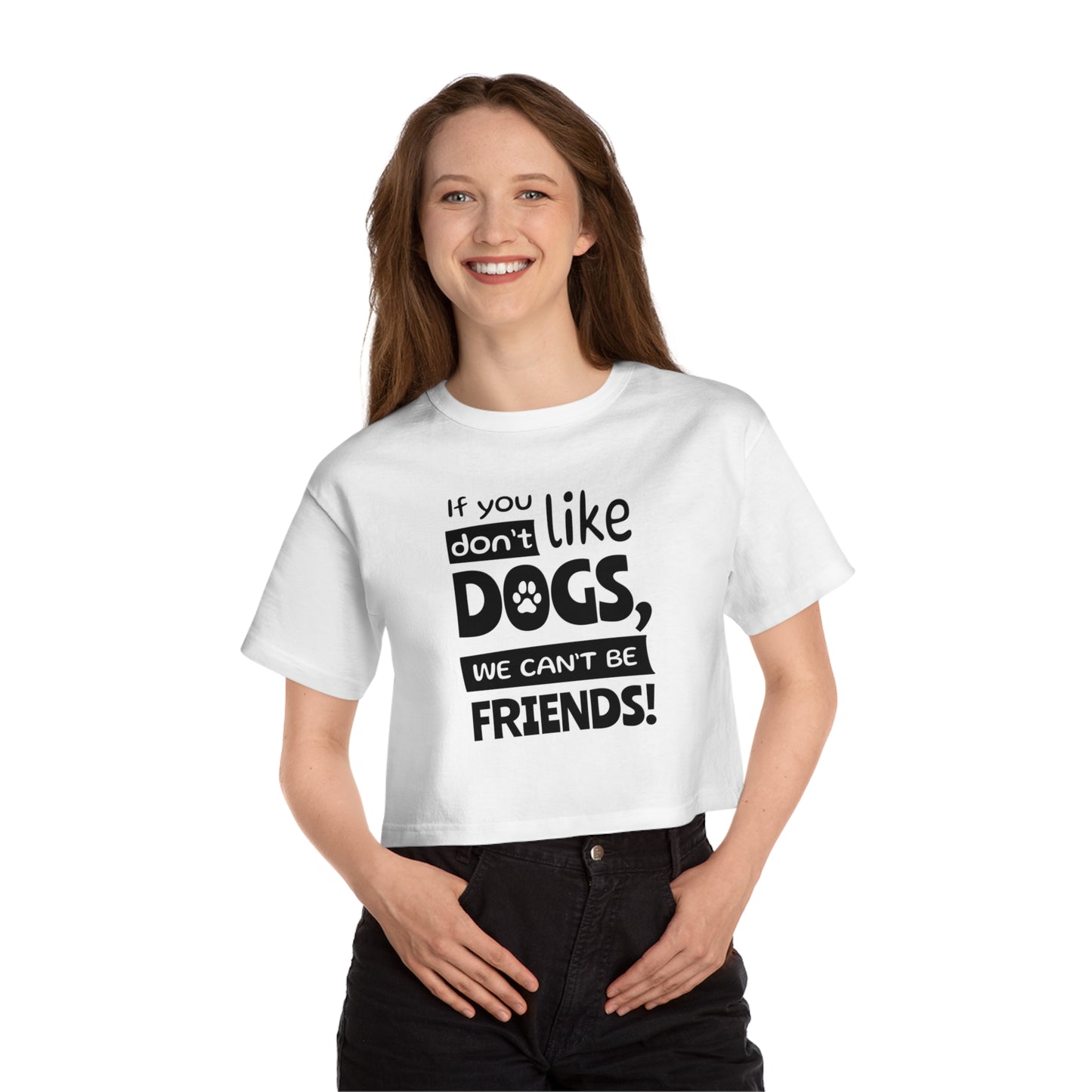 Person wearing a white t-shirt with text 'If you like dogs, we can't be friends!' on a white background