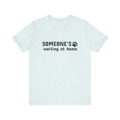 Unisex Jersey Short Sleeve Tee Someone`s waiting at home