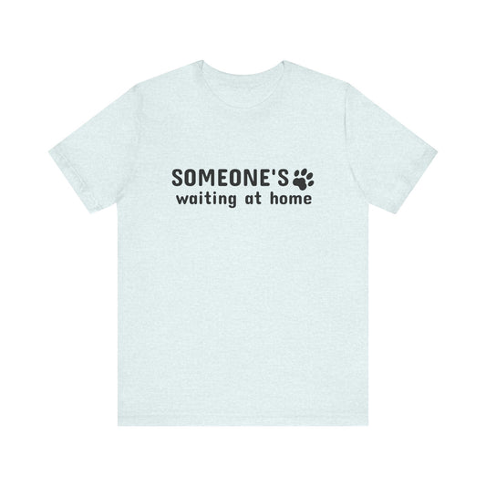 Unisex Jersey Short Sleeve Tee Someone`s waiting at home