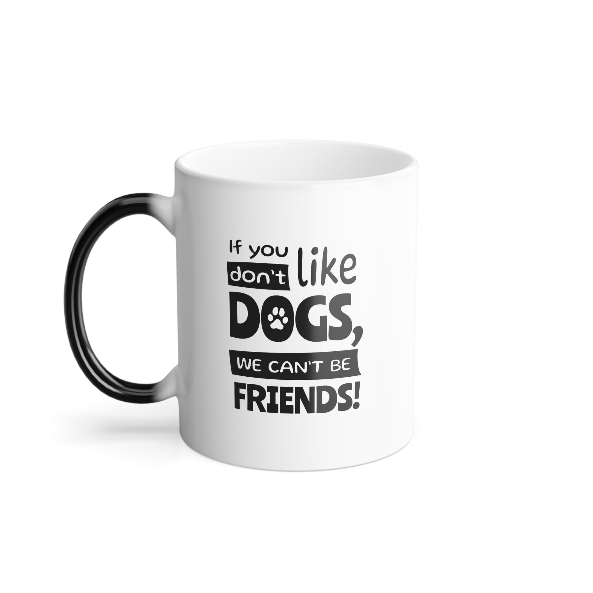 White mug with black text 'If you don't like dogs, we can't be friends!' on a white background