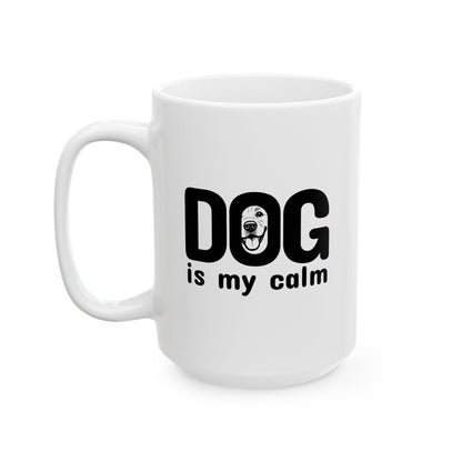 Ceramic Mug, (11oz, 15oz) Dog is my calm