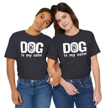 Unisex Jersey Short Sleeve Tee Dog is my calm