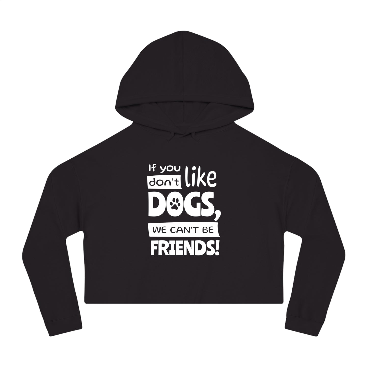 Black hoodie with white text 'If you don't like dogs, we can't be friends!' on a white background