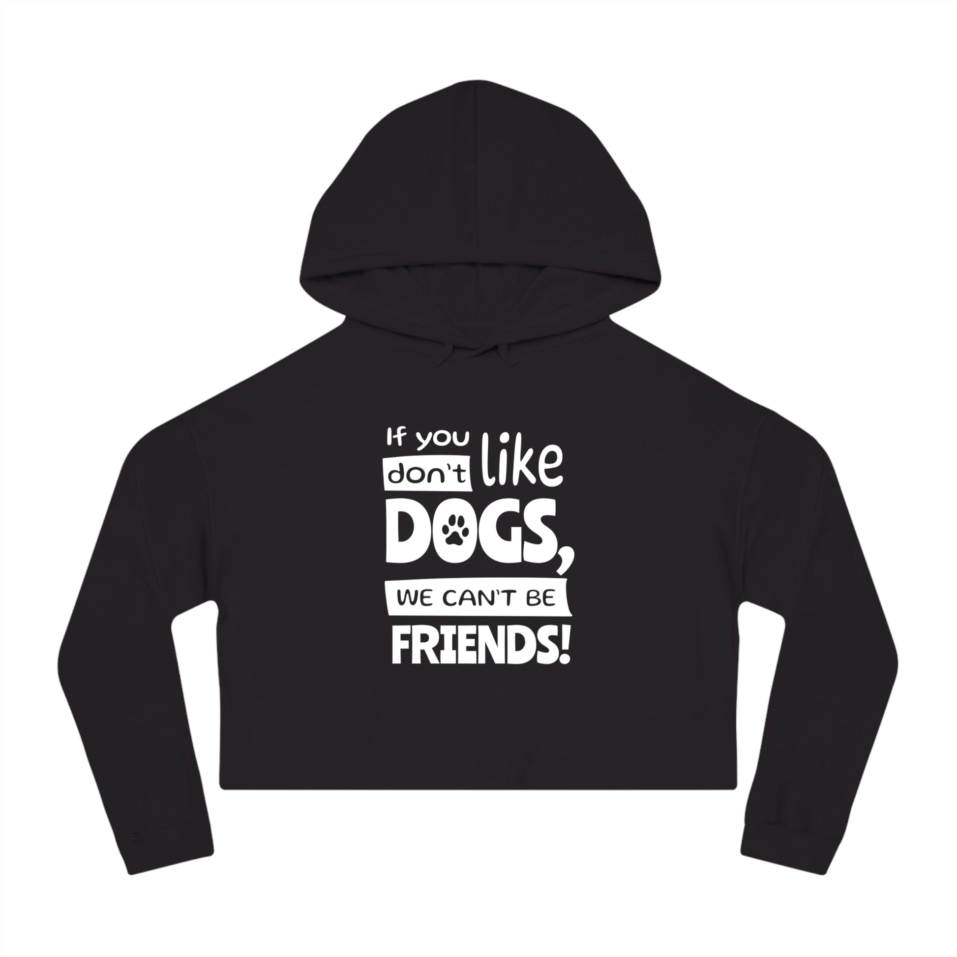 Black hoodie with white text 'If you don't like dogs, we can't be friends!' on a white background