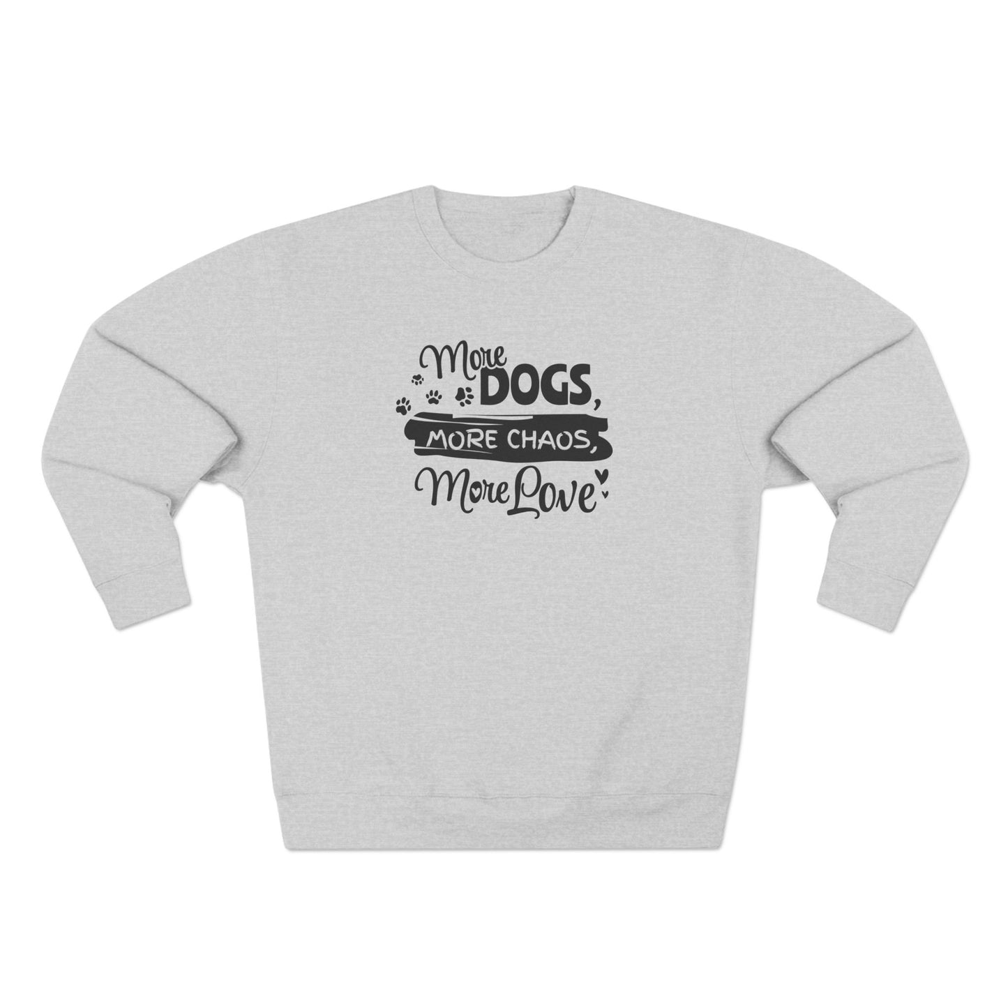 Gray sweatshirt with black text 'More Dogs, More Chaos, More Love' on a white background
