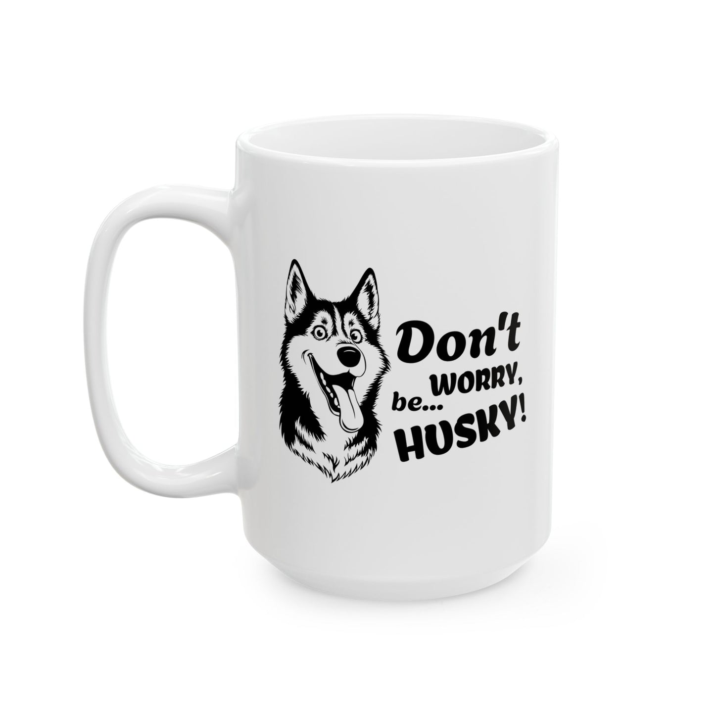 Don’t Worry, Be… Husky - Ceramic Mug