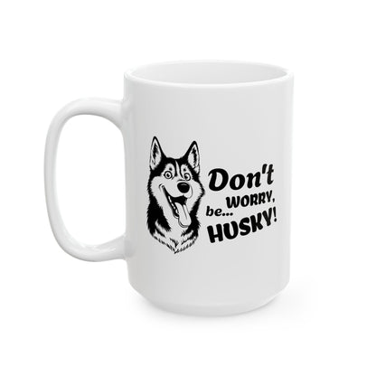 Don’t Worry, Be… Husky - Ceramic Mug