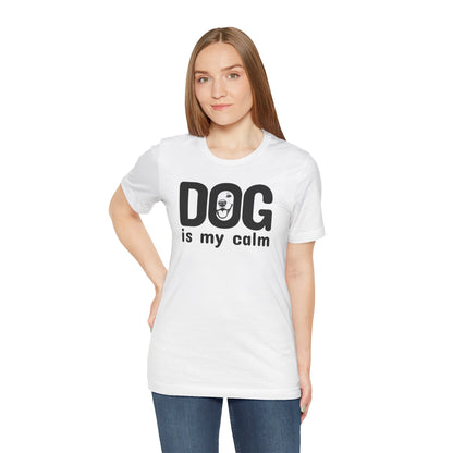 Unisex Jersey Short Sleeve Tee Dog is my calm