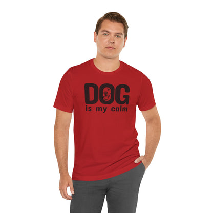 Unisex Jersey Short Sleeve Tee Dog is my calm