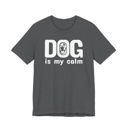 Unisex Jersey Short Sleeve Tee Dog is my calm