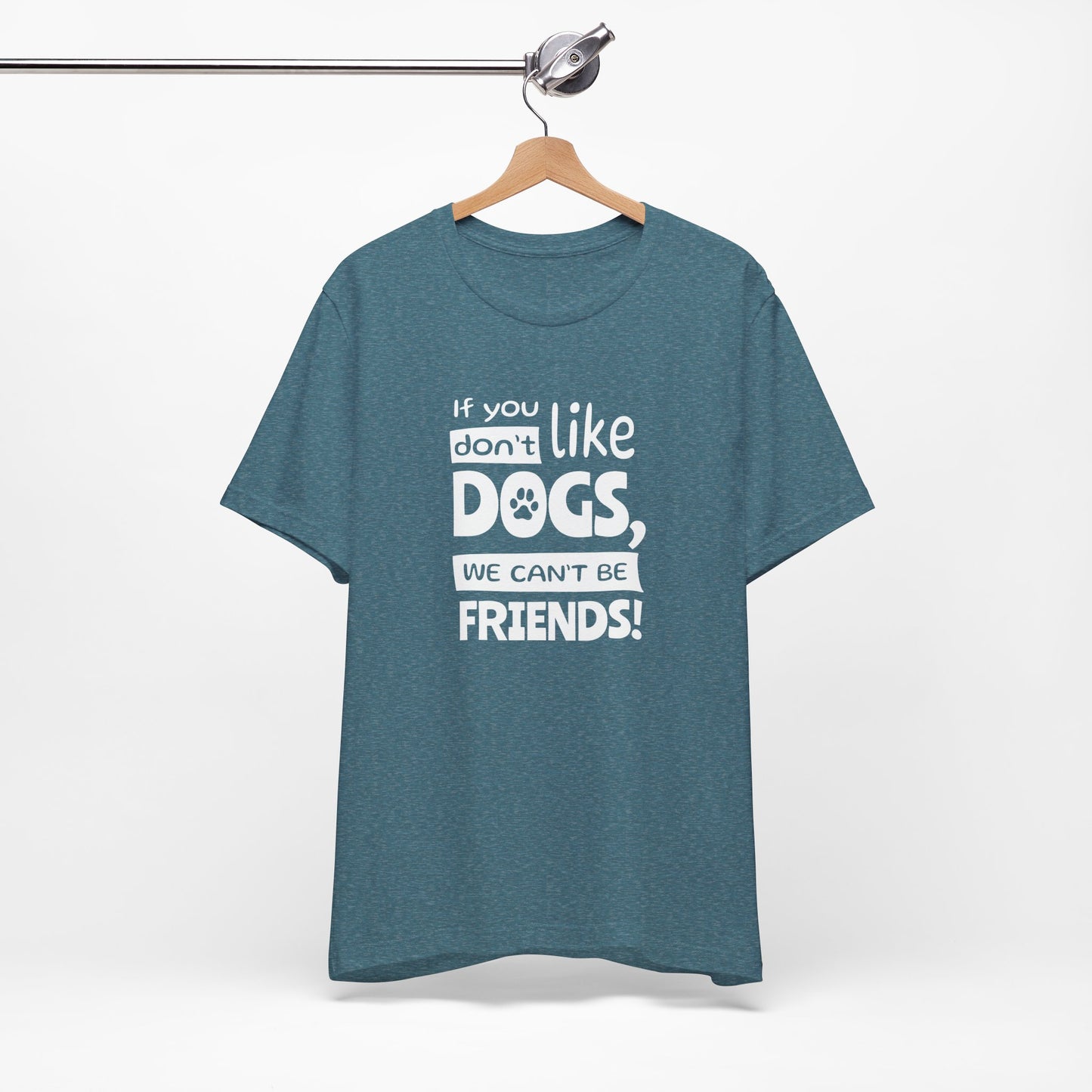 Blue t-shirt with text 'If you don't like DOGS, we can't be FRIENDS!' on a hanger against a white background