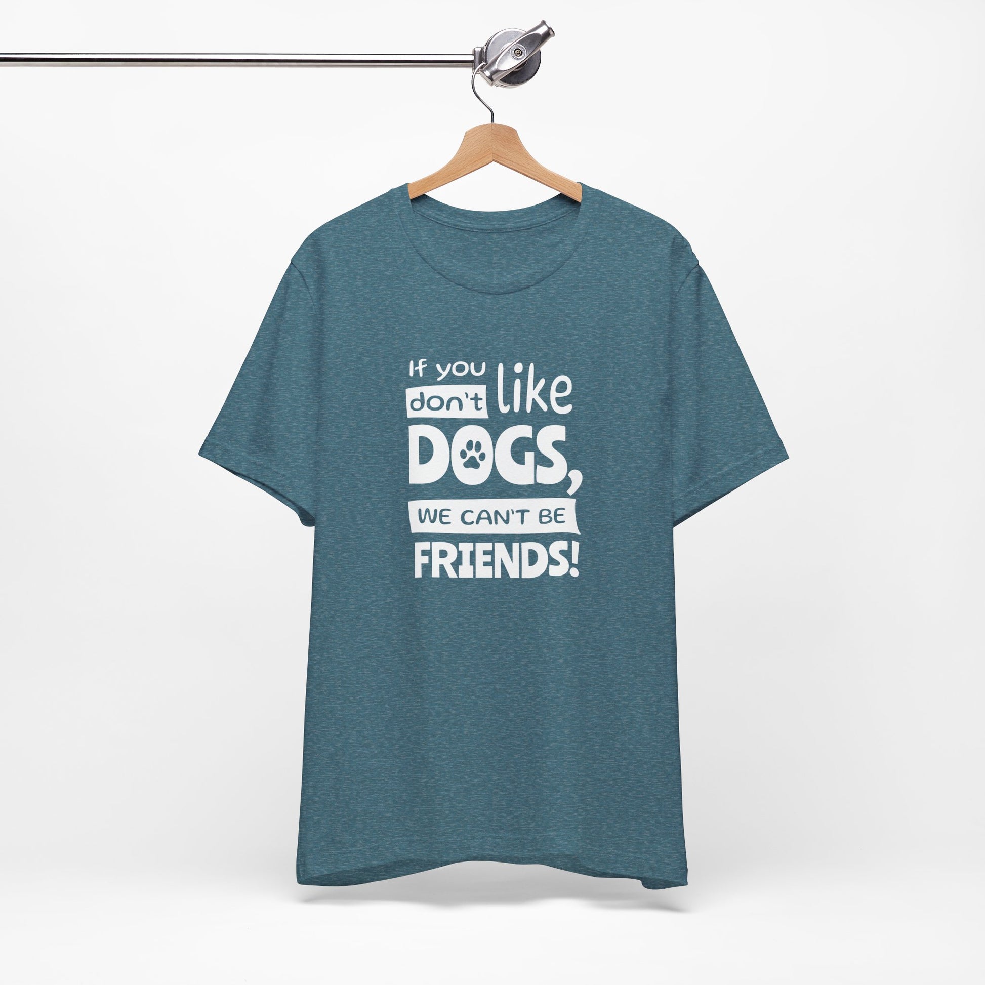 Blue t-shirt with text 'If you don't like DOGS, we can't be FRIENDS!' on a hanger against a white background