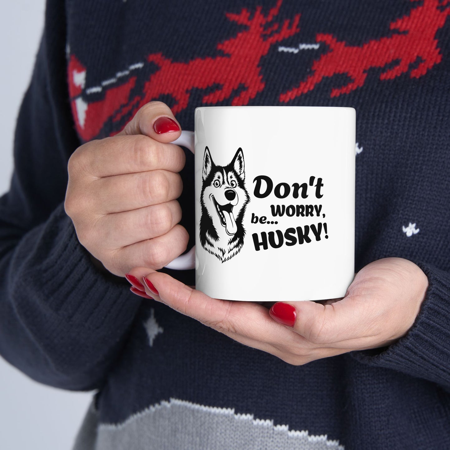 Don’t Worry, Be… Husky - Ceramic Mug