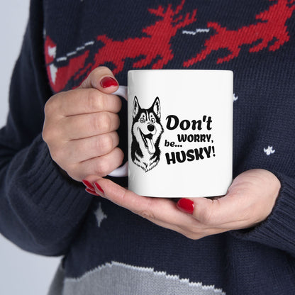 Don’t Worry, Be… Husky - Ceramic Mug