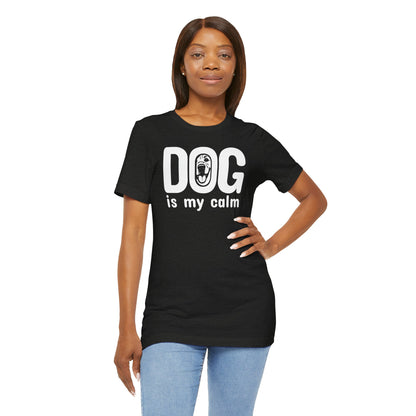 Unisex Jersey Short Sleeve Tee Dog is my calm