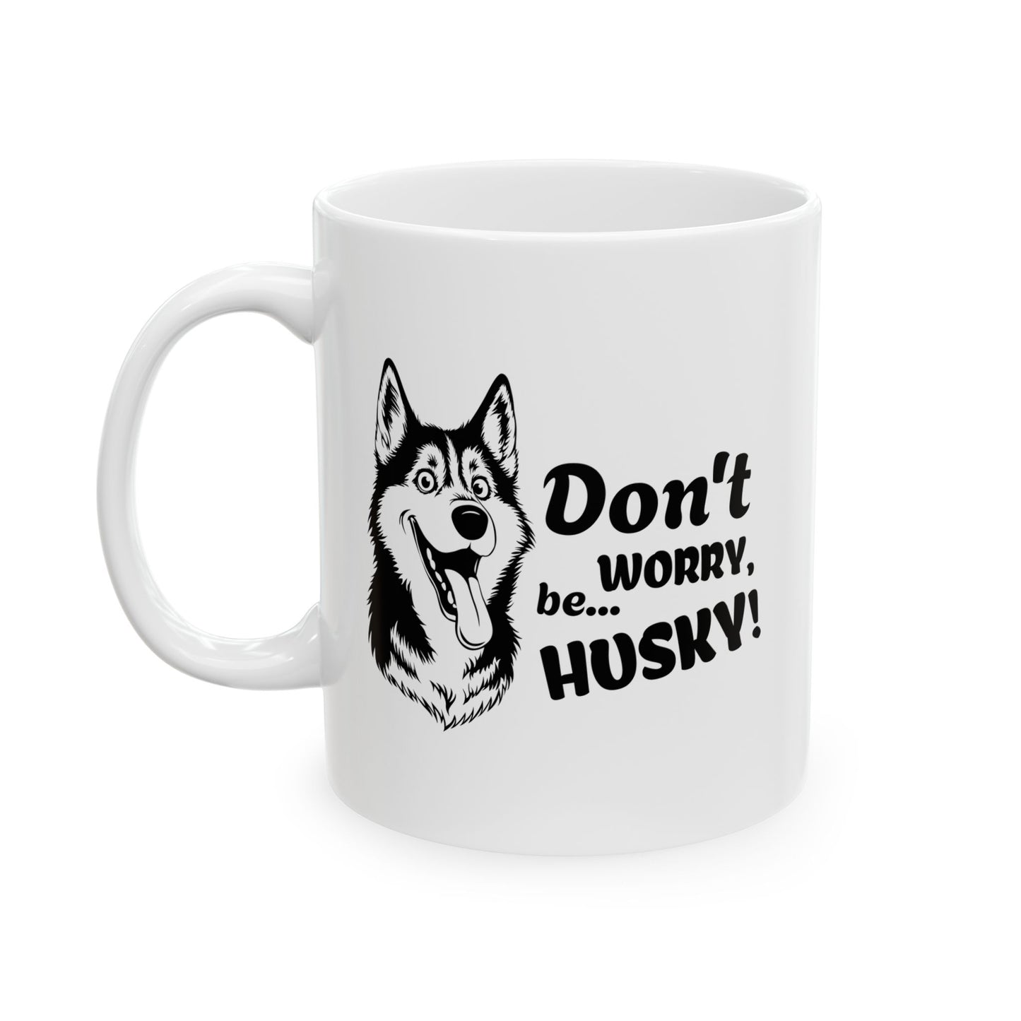 Don’t Worry, Be… Husky - Ceramic Mug
