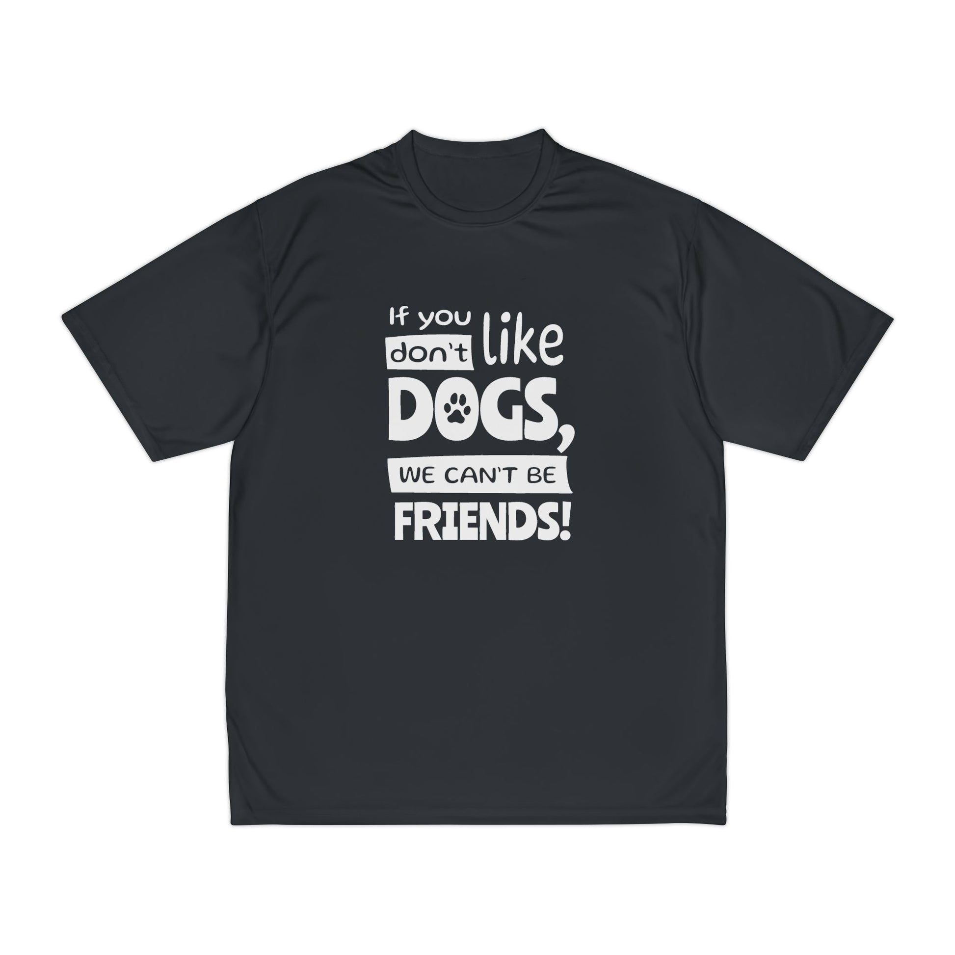 Black t-shirt with white text 'If you don't like dogs, we can't be friends!' on a white background