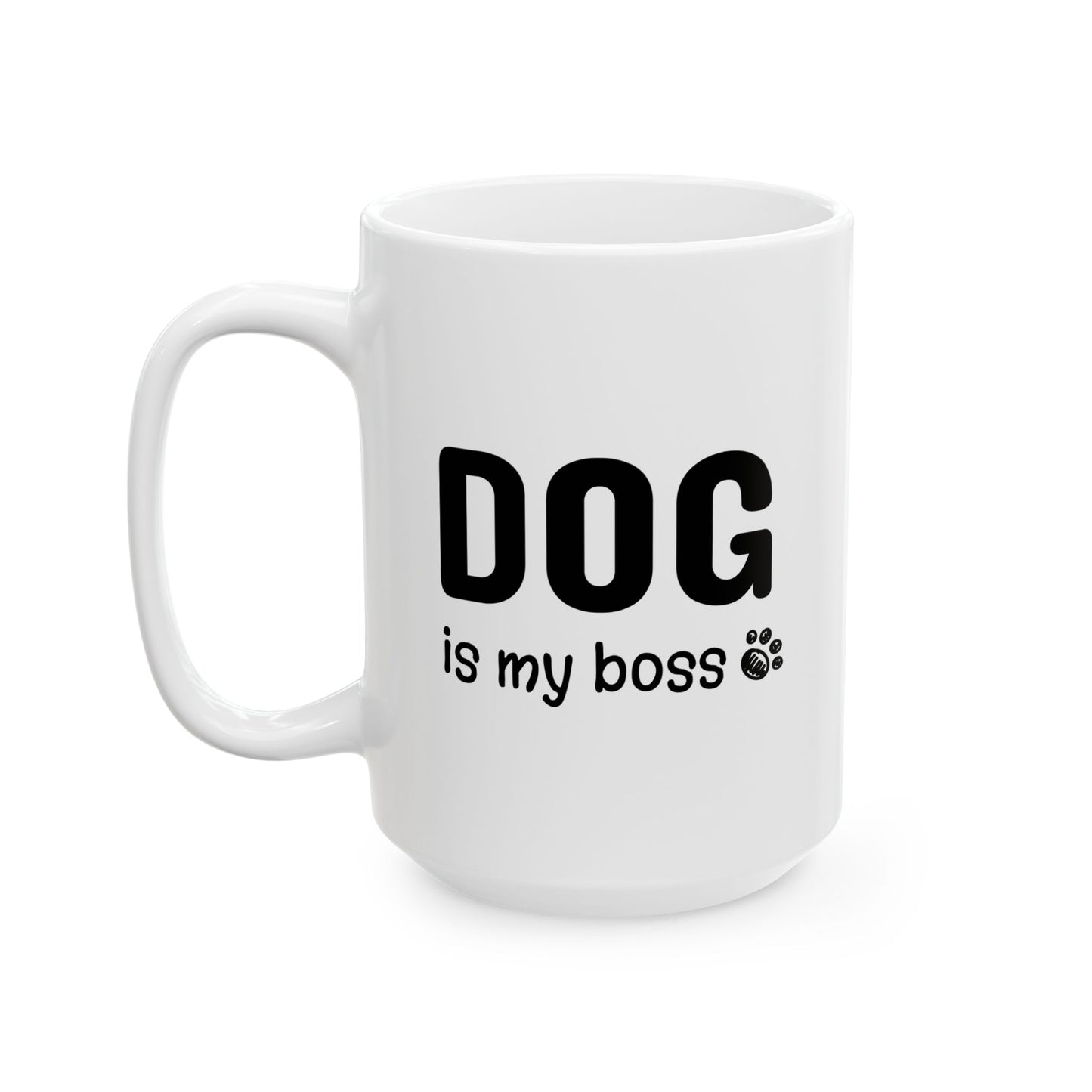 Ceramic Mug, (11oz, 15oz) DOG is my boss