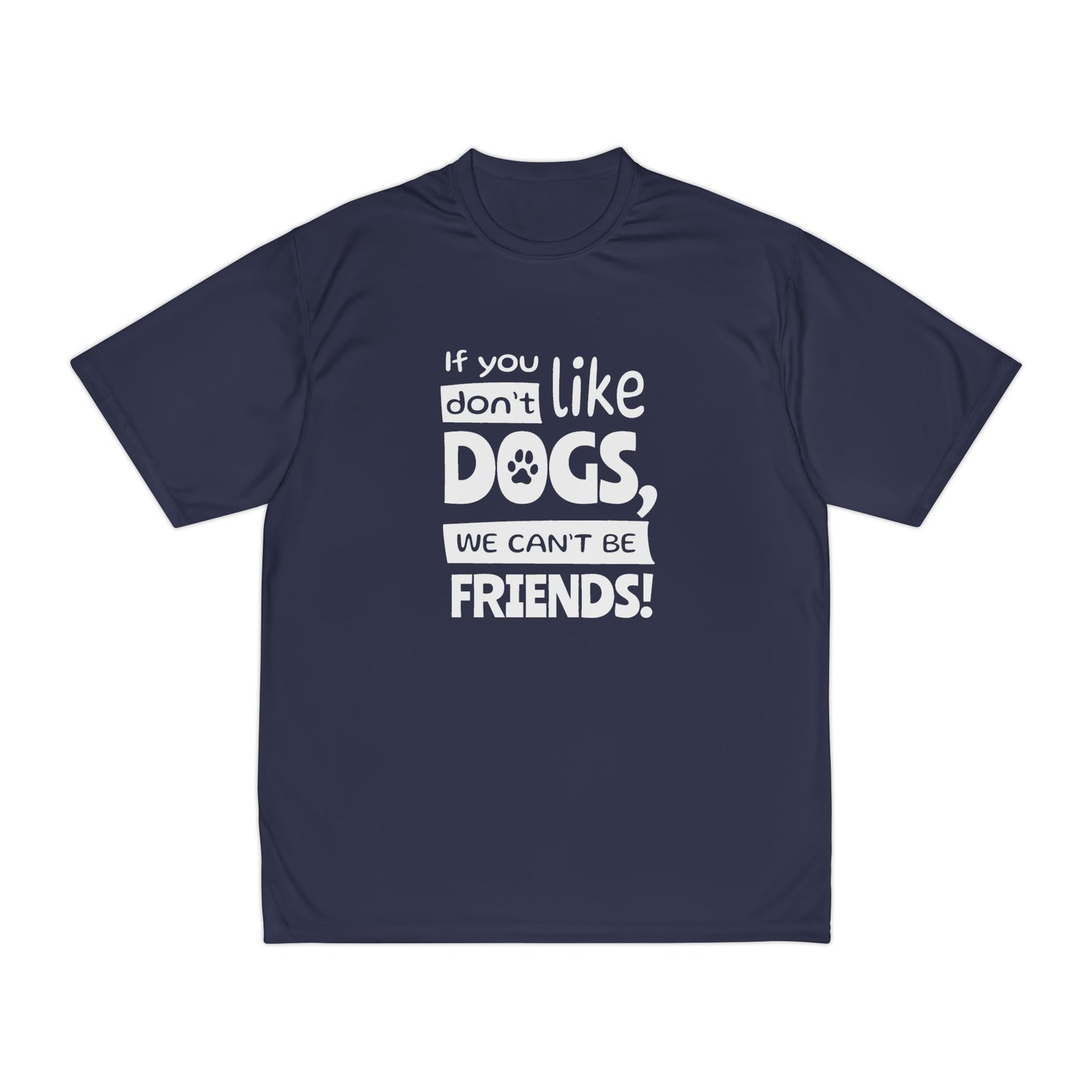Navy blue t-shirt with white text 'If you don't like dogs, we can't be friends!' on a white background