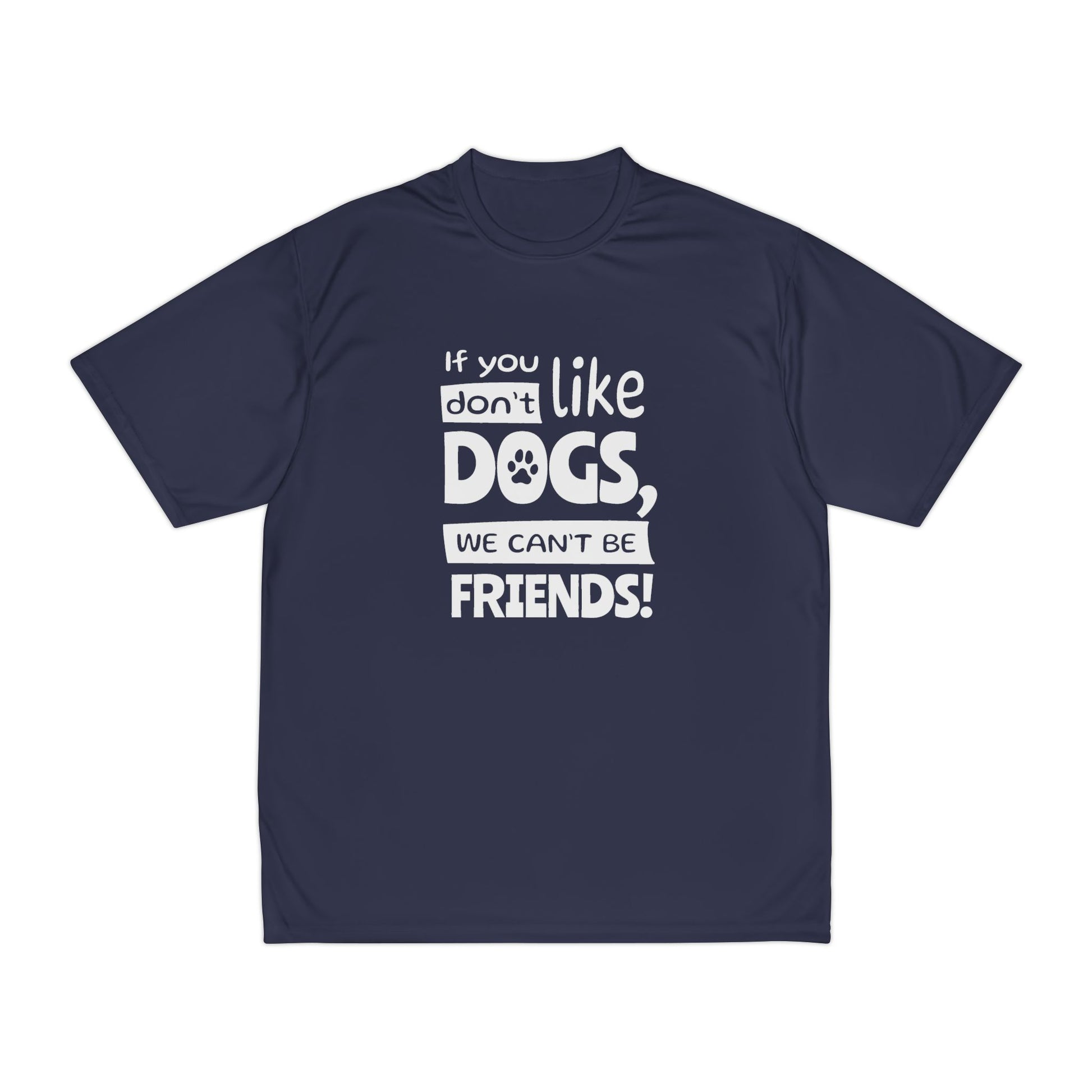 Navy blue t-shirt with white text 'If you don't like dogs, we can't be friends!' on a white background