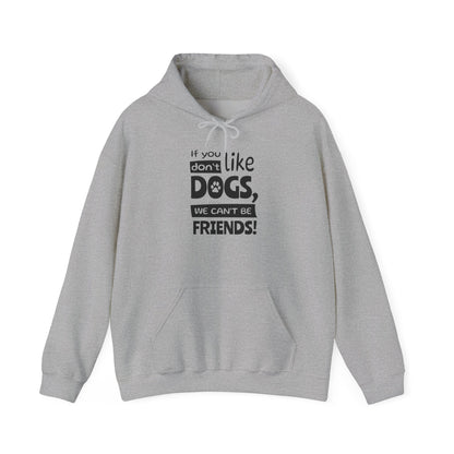 Gray hoodie with text 'if you don't like DOGS, we can't be FRIENDS!' on a white background