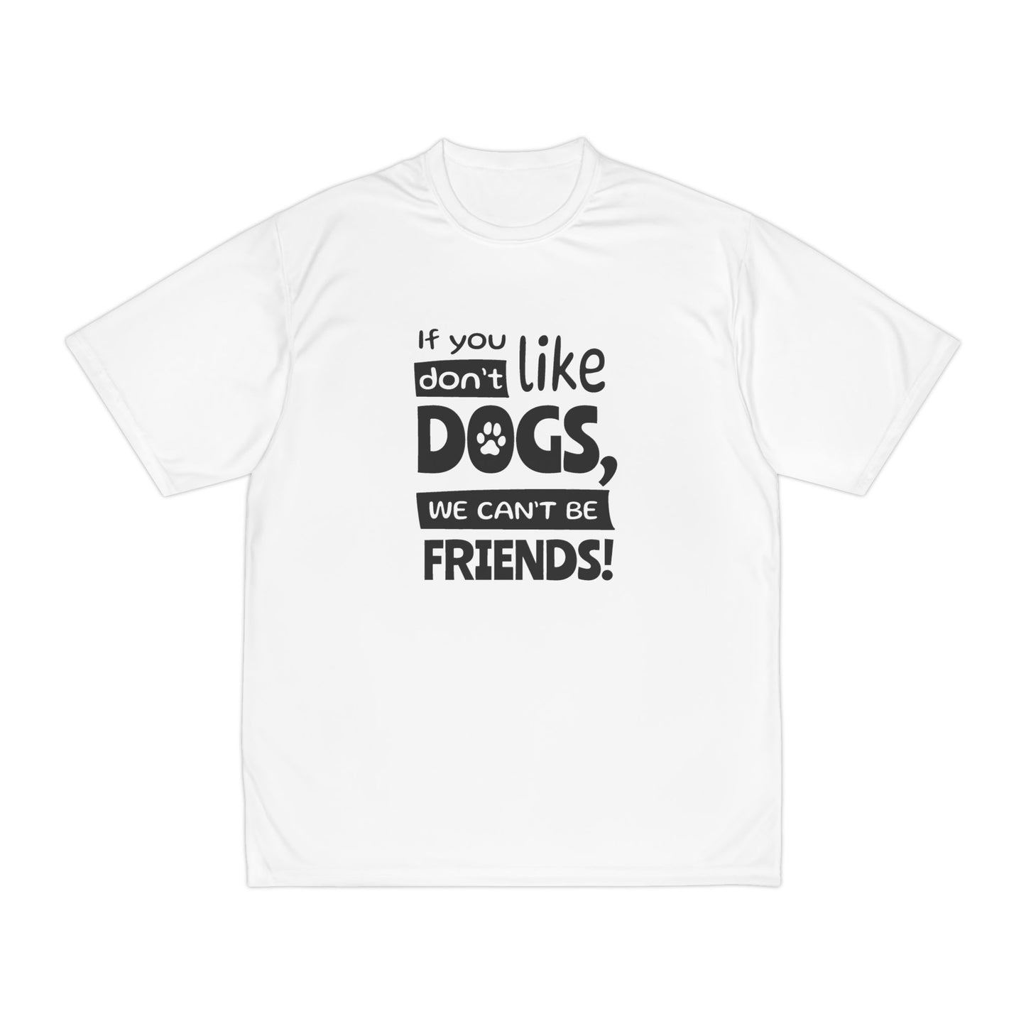 White t-shirt with black text 'If you don't like dogs, we can't be friends!' on a white background