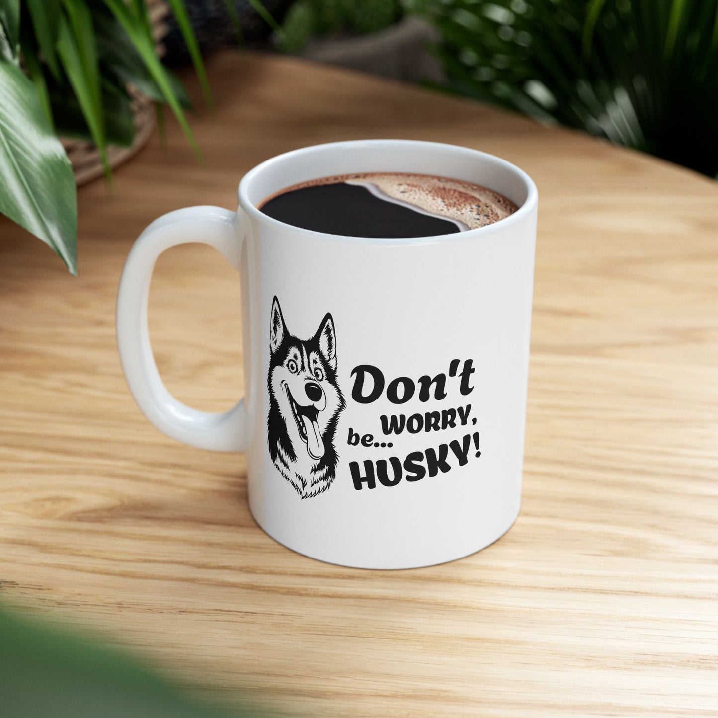 Don’t Worry, Be… Husky - Ceramic Mug