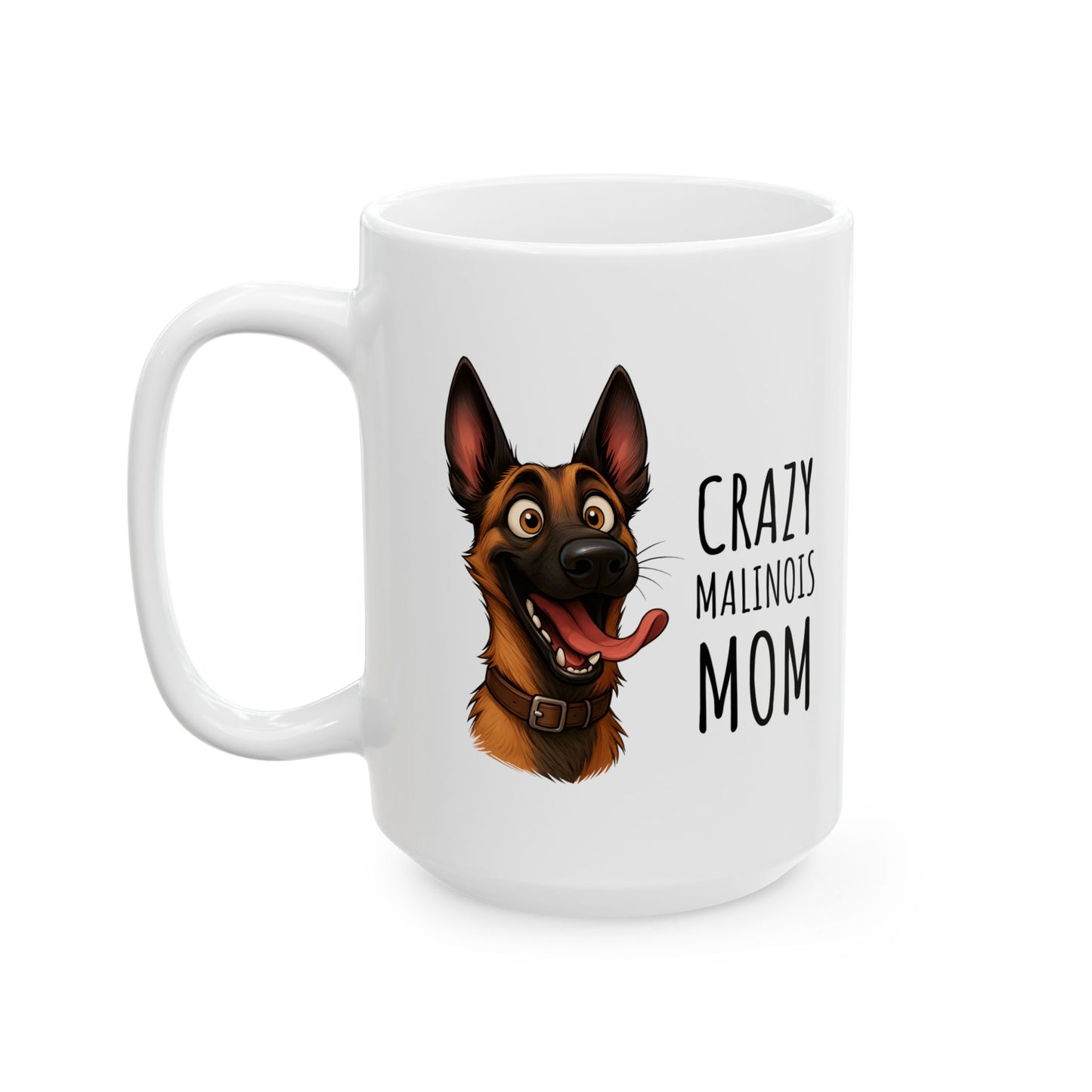 Ceramic Mug, (11oz, 15oz) Crazy Malinois Mom