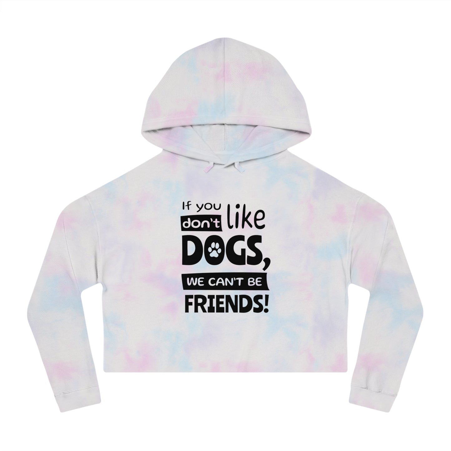 Tie-dye hoodie with text 'If you don't like dogs, we can't be friends!' on a white background