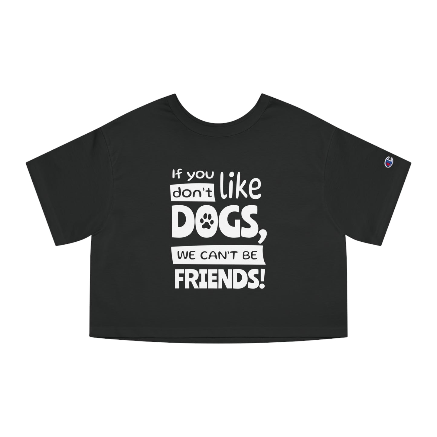 Black t-shirt with white text 'If you don't like dogs, we can't be friends!' on a white background