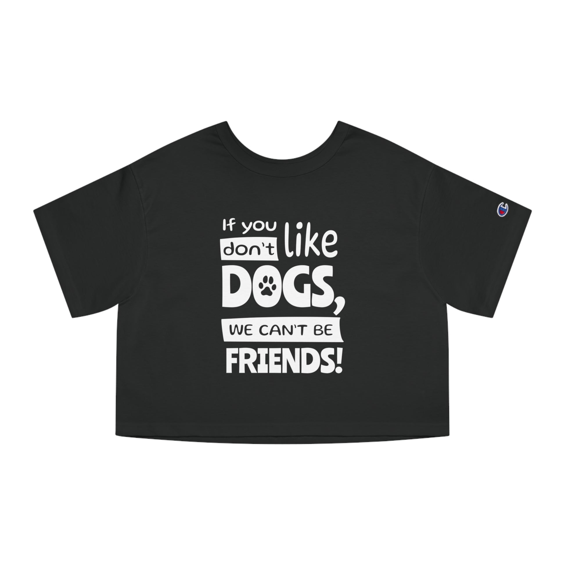 Black t-shirt with white text 'If you don't like dogs, we can't be friends!' on a white background
