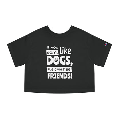 Black t-shirt with white text 'If you don't like dogs, we can't be friends!' on a white background