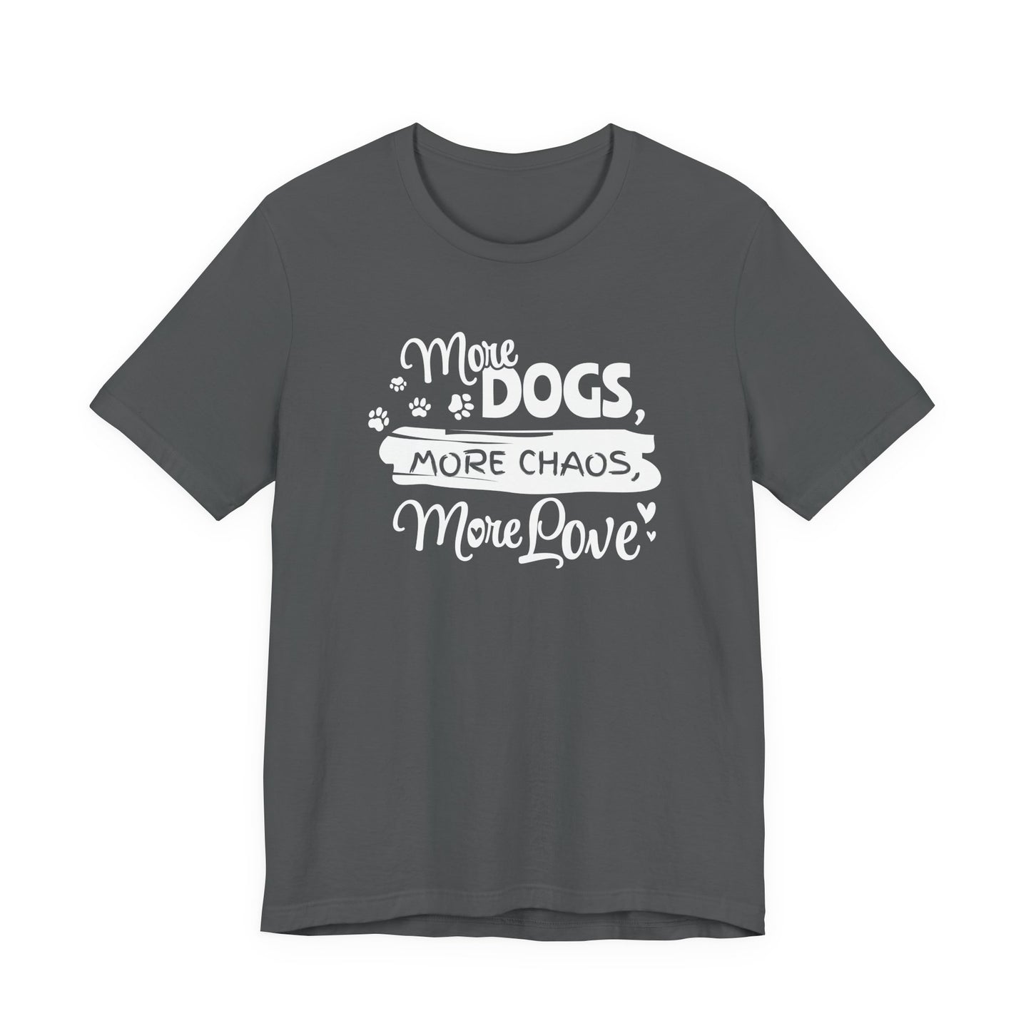Gray t-shirt with white text 'More Dogs, More Chaos, More Love' on a white background