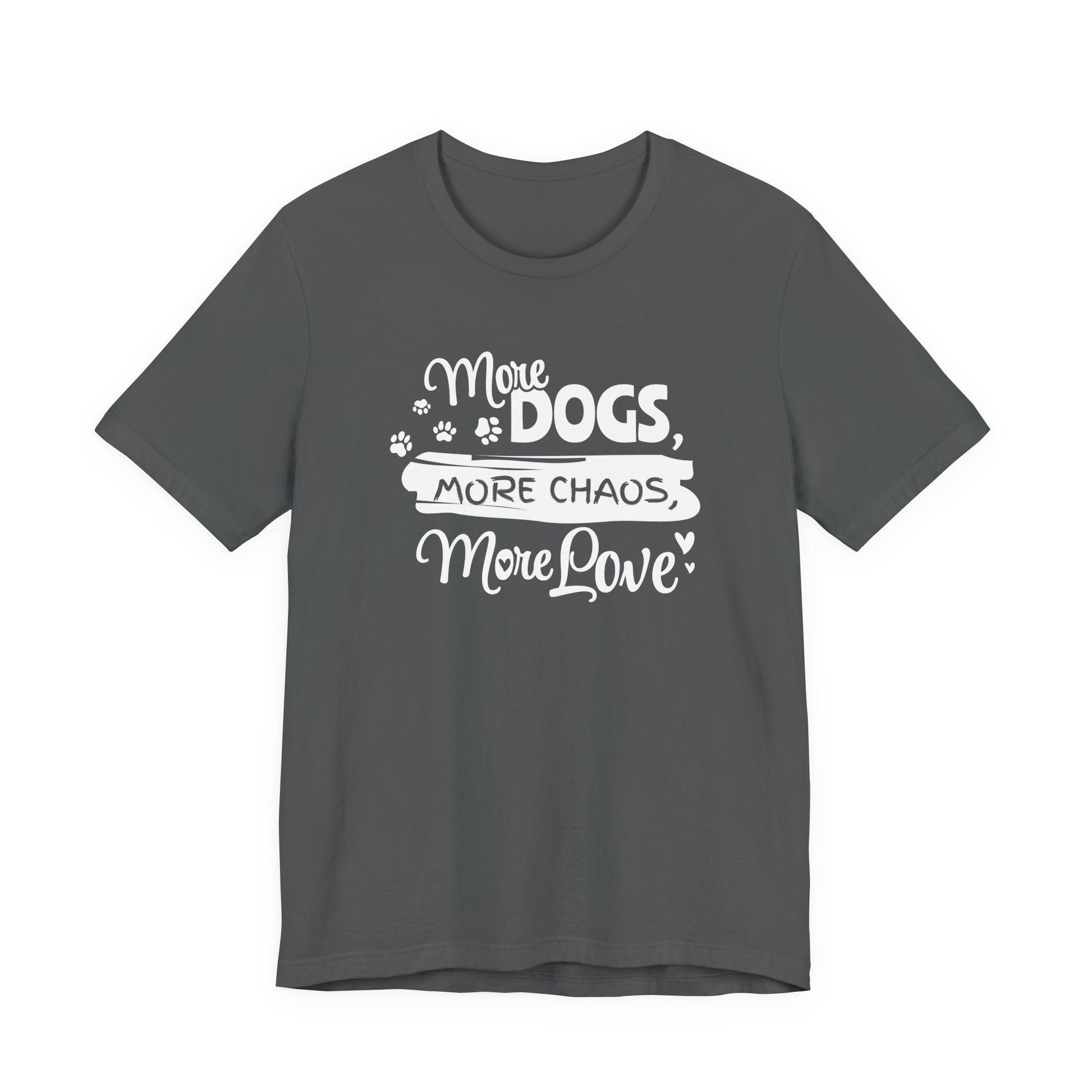 Gray t-shirt with white text 'More Dogs, More Chaos, More Love' on a white background