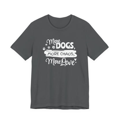 Gray t-shirt with white text 'More Dogs, More Chaos, More Love' on a white background