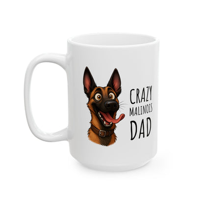 Ceramic Mug, (11oz, 15oz) Crazy Malinois Dad