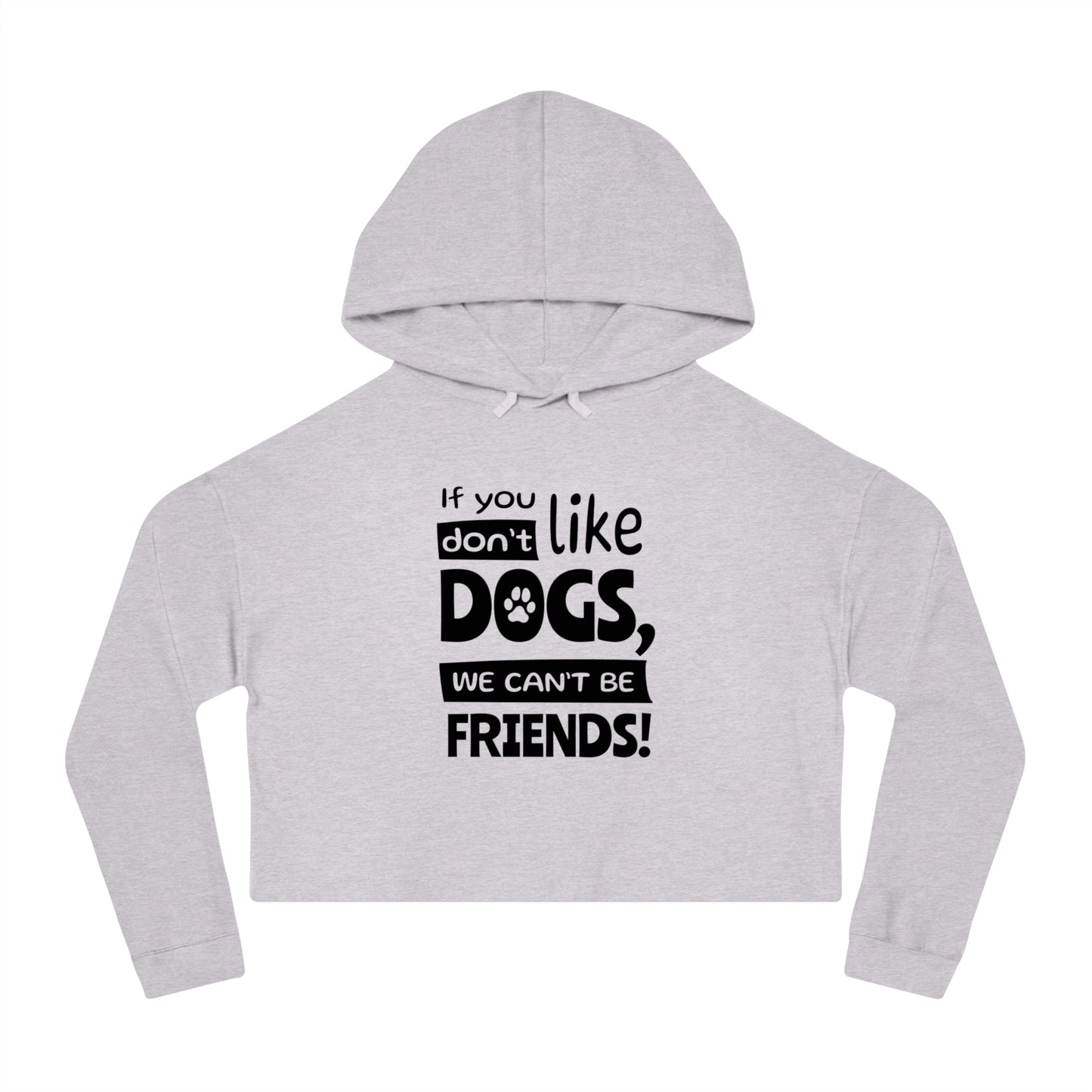 Gray cropped hoodie with text 'If you like dogs, we can't be friends!' on a white background